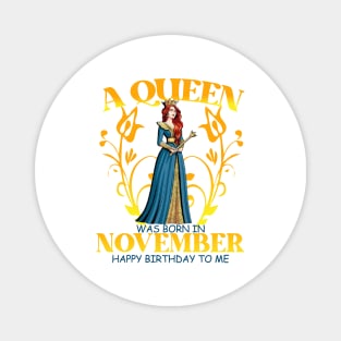 A Queen Was Born In November Happy Birthday To Me Magnet